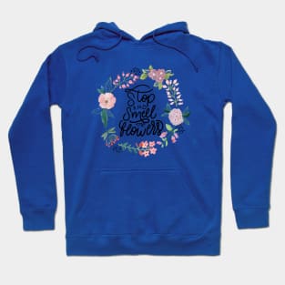 Stop And Smell The Flowers Hoodie